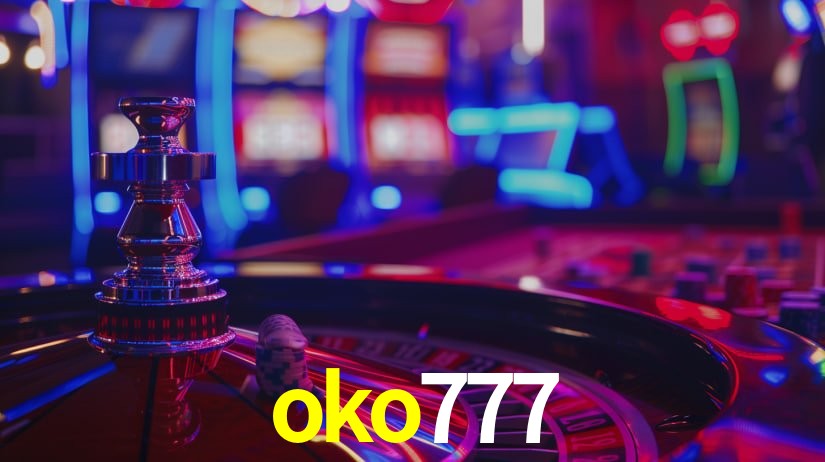 Explore as vantagens do oko777: serviço profissional e confiabilidade